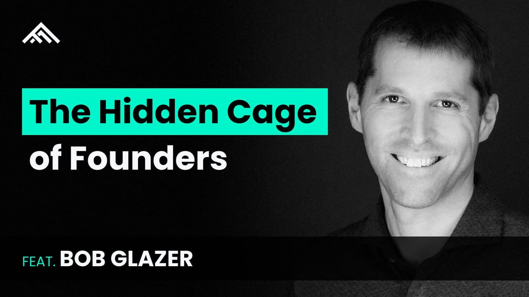 The Hidden Cage of Founders feat. Bob Glazer Video Thumbnail
