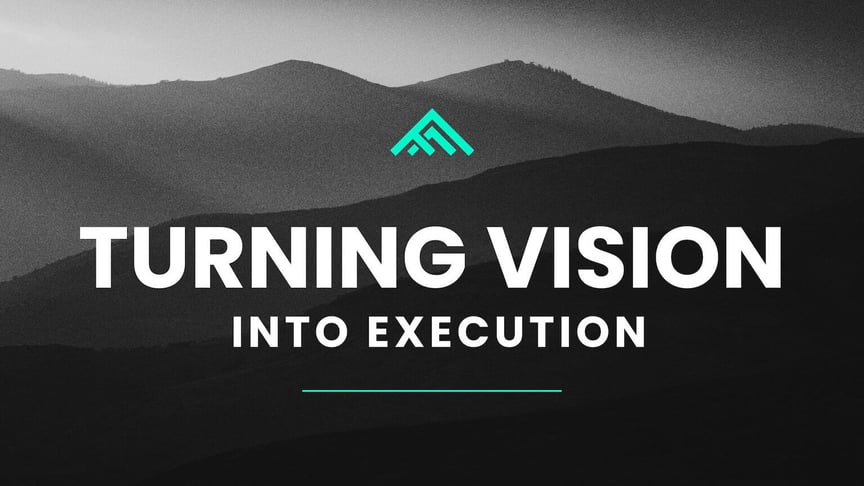 Turning Vision into Execution