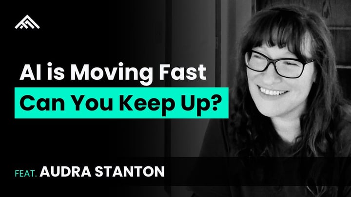 AI is Moving Fast. Can You Keep Up? feat. Audra Stanton