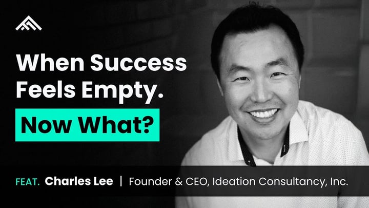 Podcast thumbnail with the episode title 'When Success Feels Empty. Now What?' alongside a black-and-white headshot of guest Charles Lee, Founder & CEO of Ideation Consultancy, Inc.