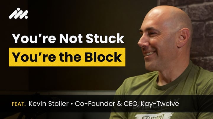 You're Not Stuck, You're the Block. Podcast Thumbnail featuring Kevin Stoller, Co-Founder & CEO, Kay-Twelve