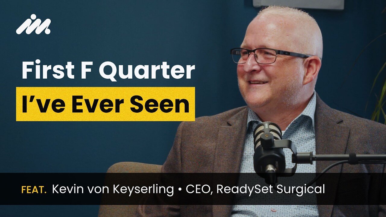 The First F Quarter I've Ever Seen feat. Kevin von Keyserling, CEO, ReadySet Surgical